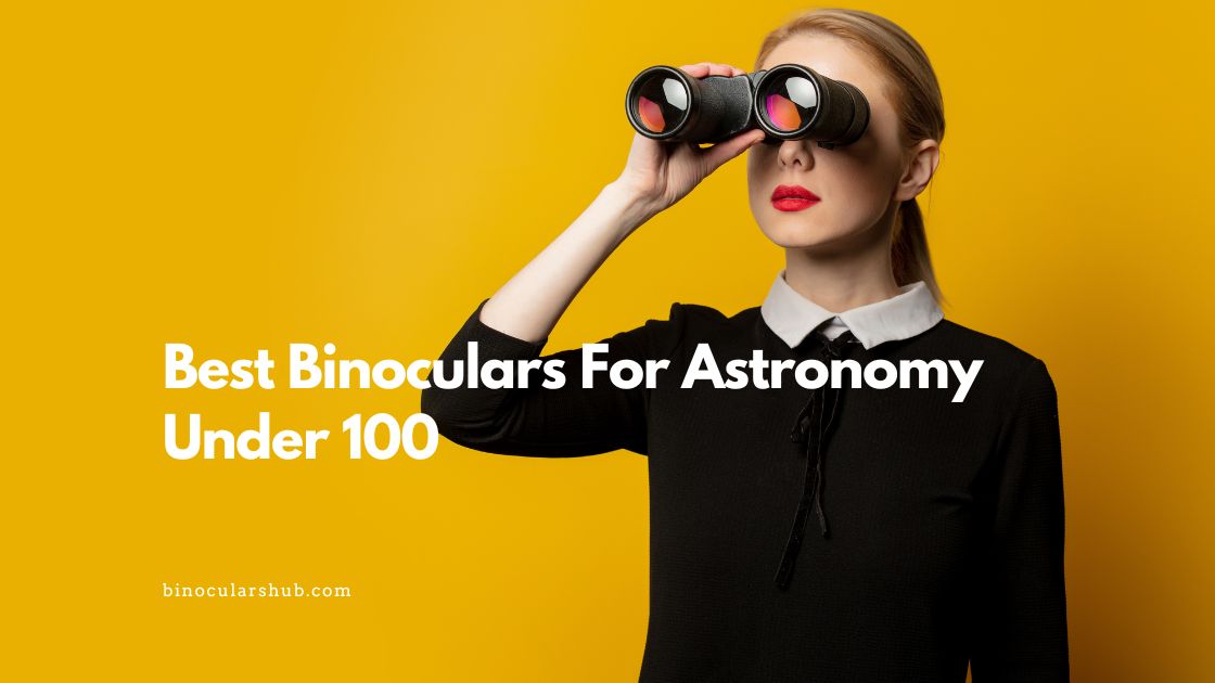 Best Binoculars For Astronomy Under 100