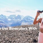 How To Use Binoculars With Glasses